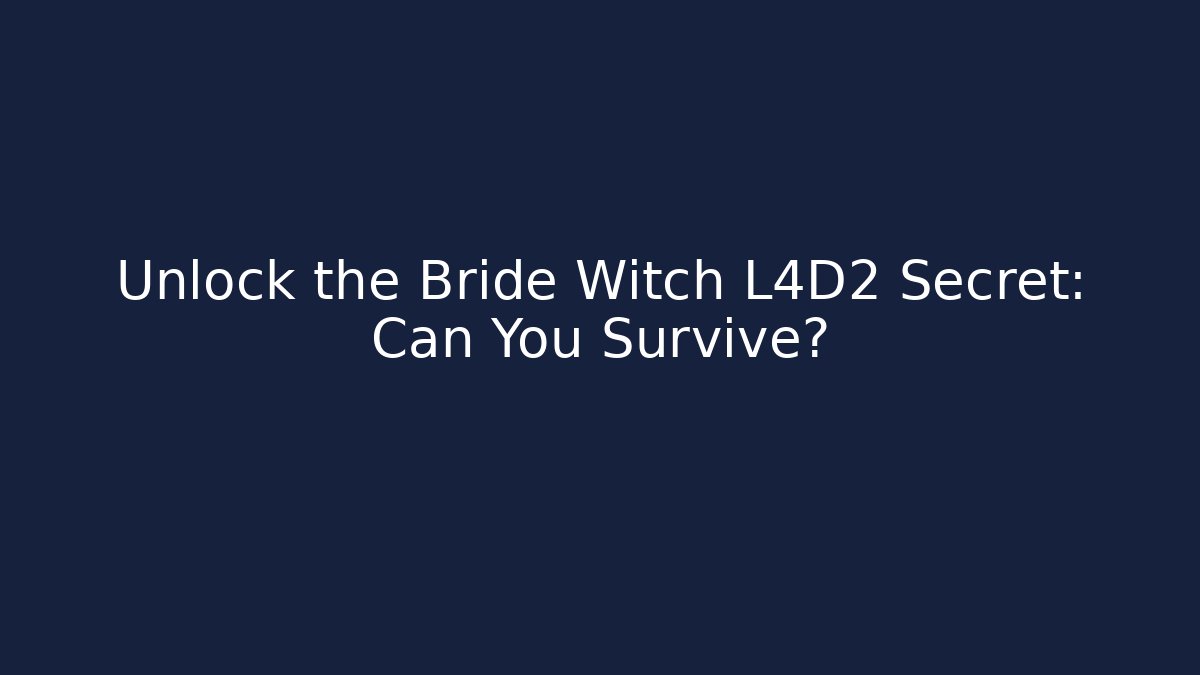 Unlock the Bride Witch L4D2 Secret: Can You Survive?