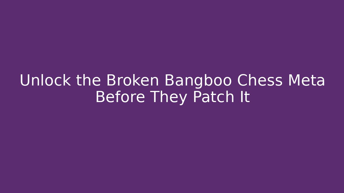 Unlock the Broken Bangboo Chess Meta Before They Patch It