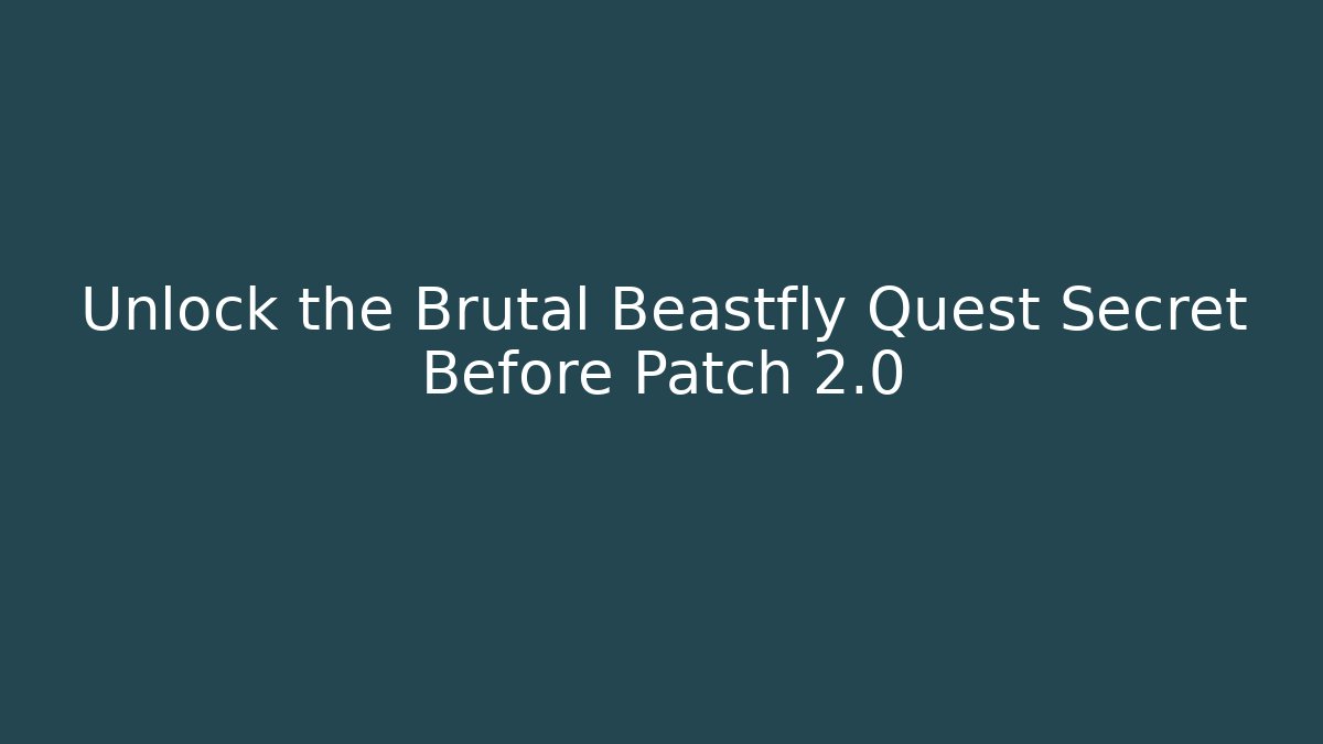 Unlock the Brutal Beastfly Quest Secret Before Patch 2.0