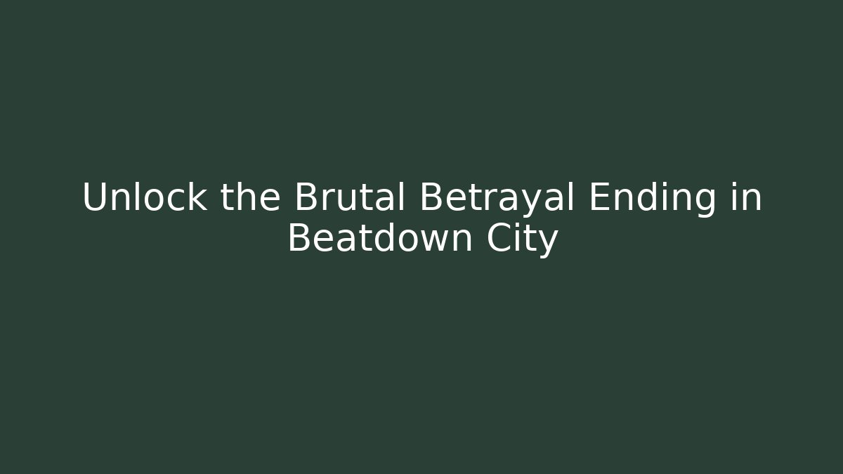Unlock the Brutal Betrayal Ending in Beatdown City