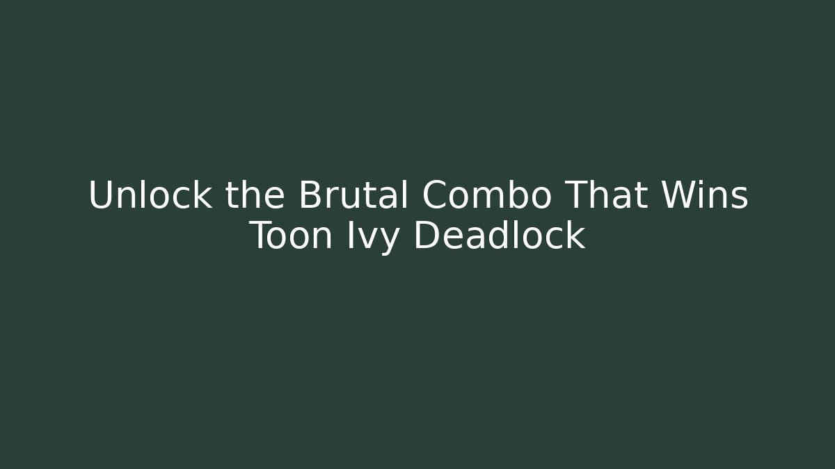 Unlock the Brutal Combo That Wins Toon Ivy Deadlock