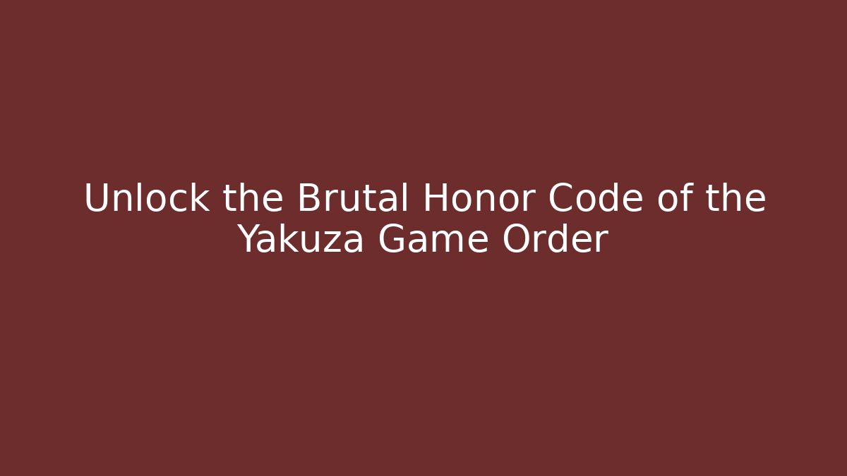 Unlock the Brutal Honor Code of the Yakuza Game Order