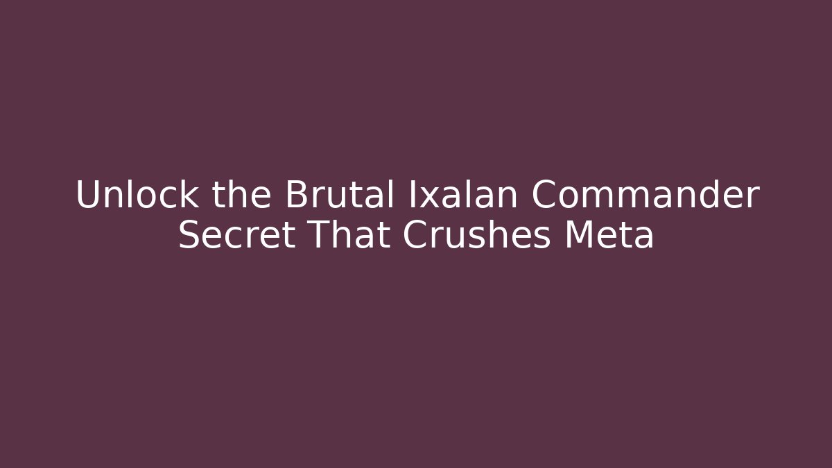 Unlock the Brutal Ixalan Commander Secret That Crushes Meta