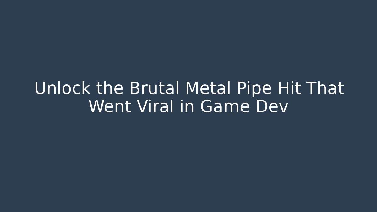 Unlock the Brutal Metal Pipe Hit That Went Viral in Game Dev