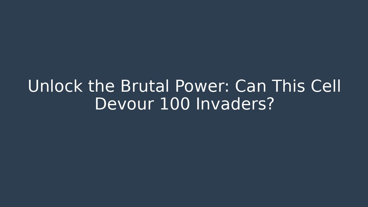 Unlock the Brutal Power: Can This Cell Devour 100 Invaders?
