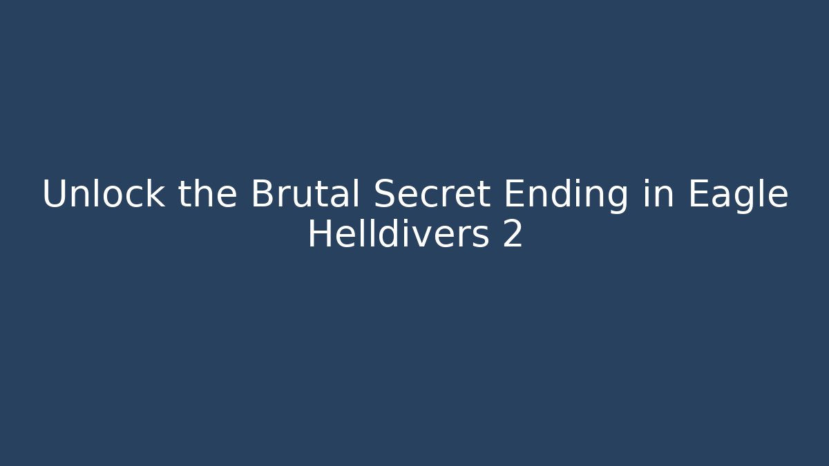 Unlock the Brutal Secret Ending in Eagle Helldivers 2