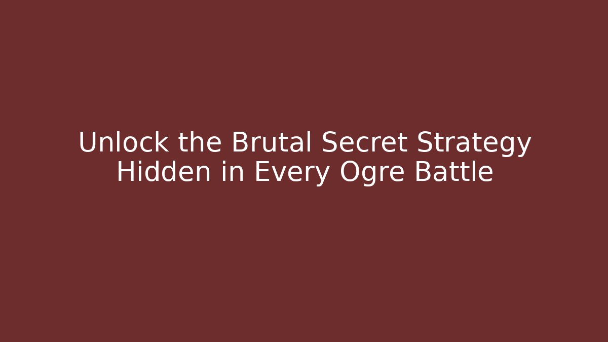 Unlock the Brutal Secret Strategy Hidden in Every Ogre Battle