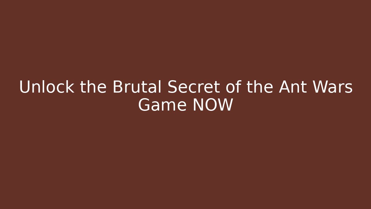 Unlock the Brutal Secret of the Ant Wars Game NOW - Critter Realm