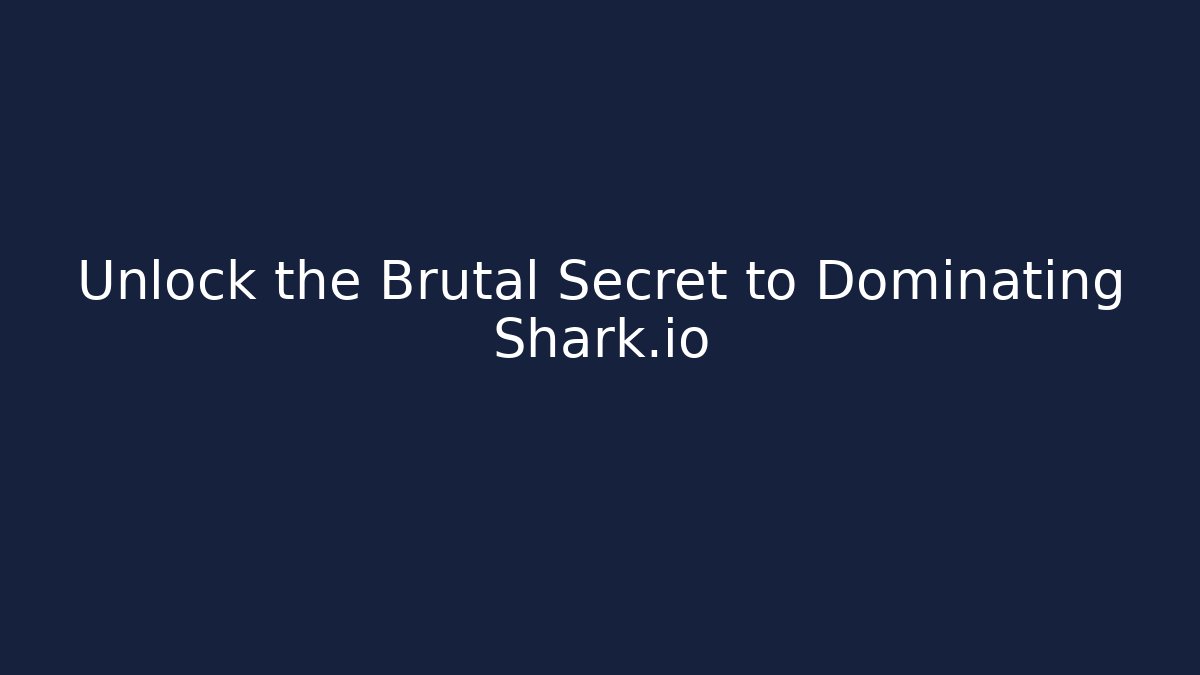 Unlock the Brutal Secret to Dominating Shark.io