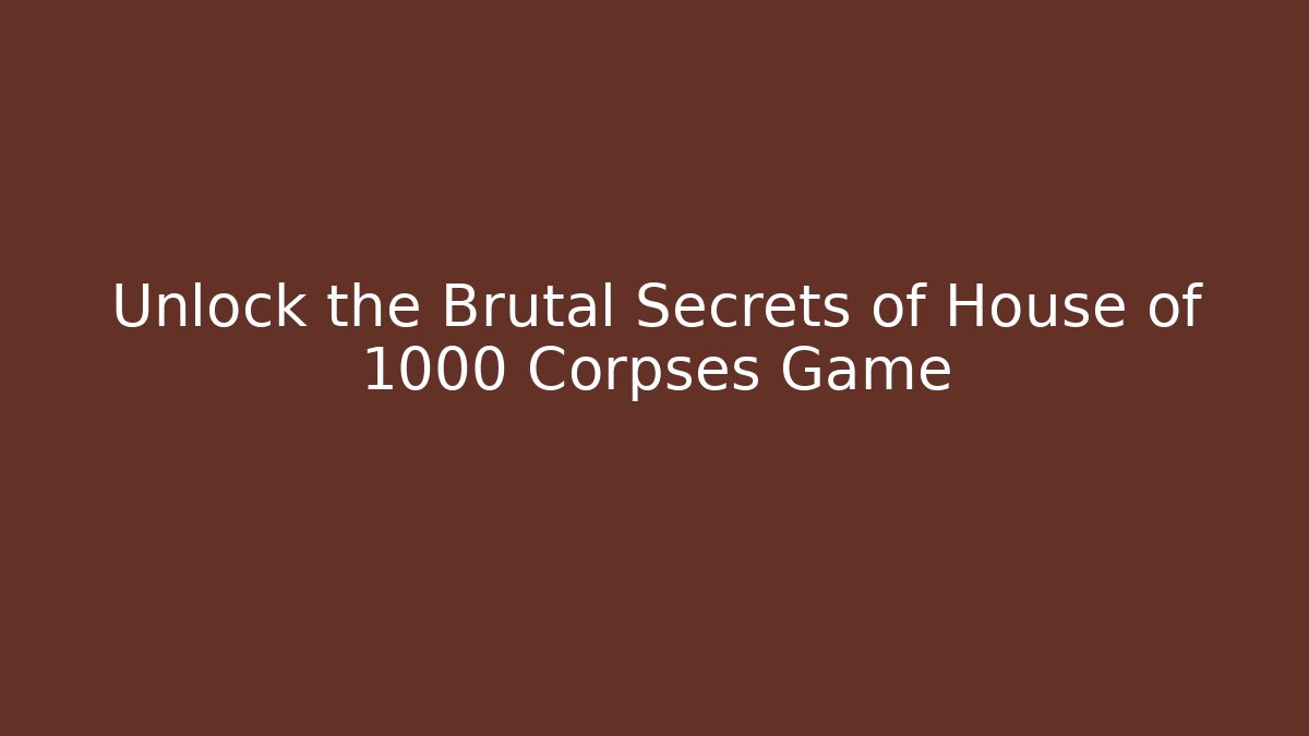 Unlock the Brutal Secrets of House of 1000 Corpses Game