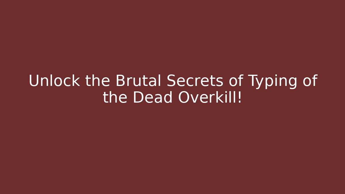 Unlock the Brutal Secrets of Typing of the Dead Overkill!