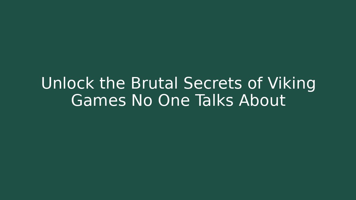 Unlock the Brutal Secrets of Viking Games No One Talks About