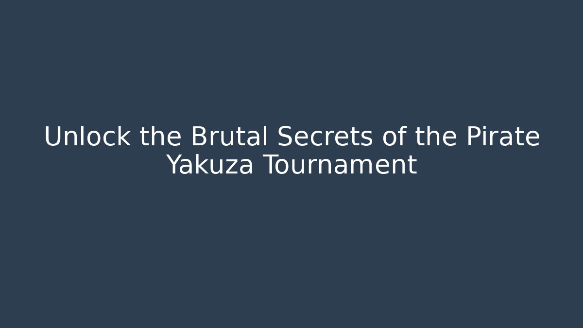 Unlock the Brutal Secrets of the Pirate Yakuza Tournament