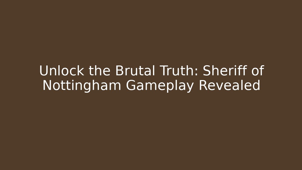 Unlock the Brutal Truth: Sheriff of Nottingham Gameplay Revealed