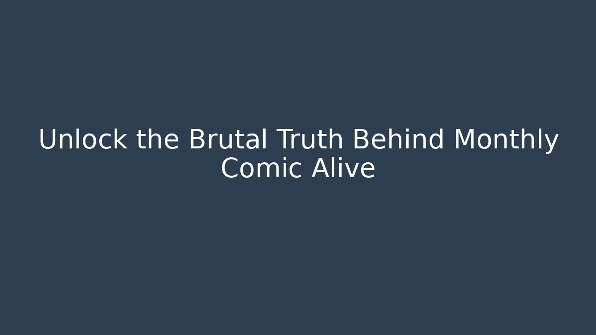 Unlock the Brutal Truth Behind Monthly Comic Alive