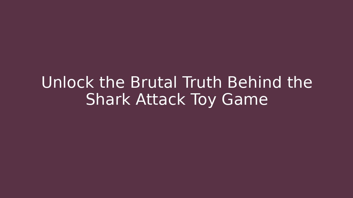 Unlock the Brutal Truth Behind the Shark Attack Toy Game