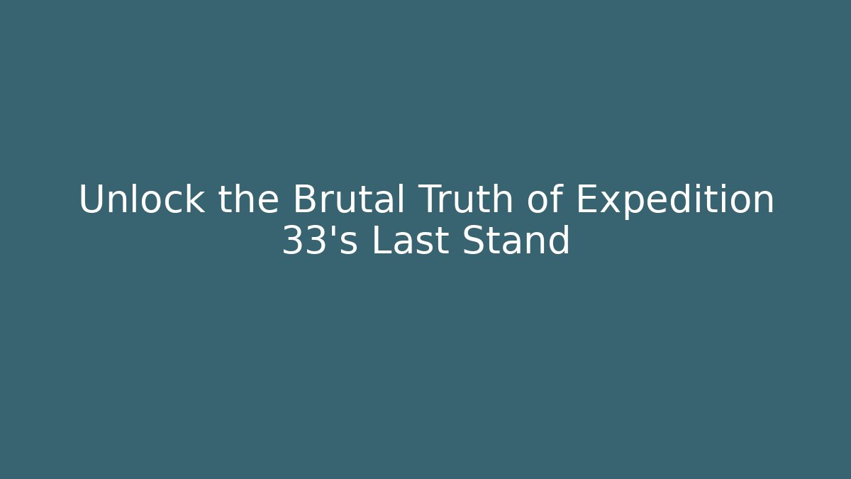 Unlock the Brutal Truth of Expedition 33's Last Stand