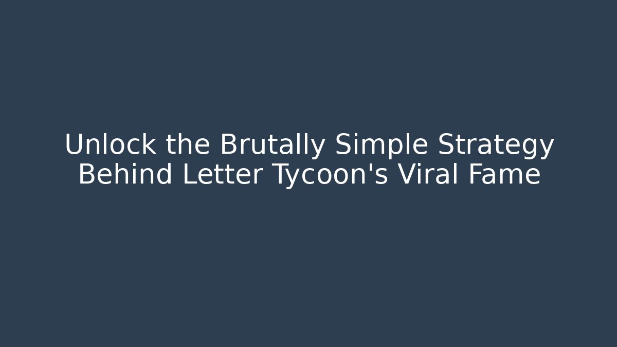 Unlock the Brutally Simple Strategy Behind Letter Tycoon's Viral Fame