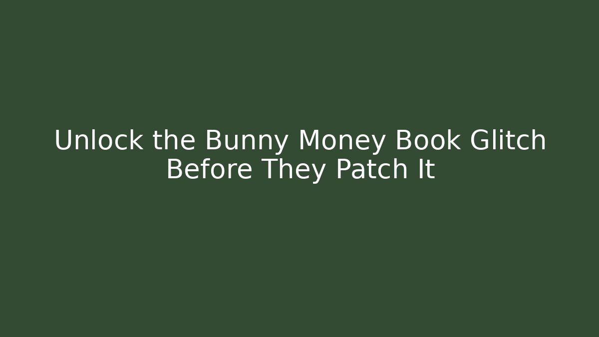 Unlock the Bunny Money Book Glitch Before They Patch It