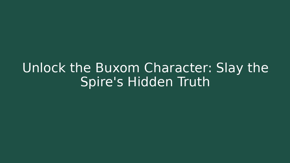 Unlock the Buxom Character: Slay the Spire's Hidden Truth