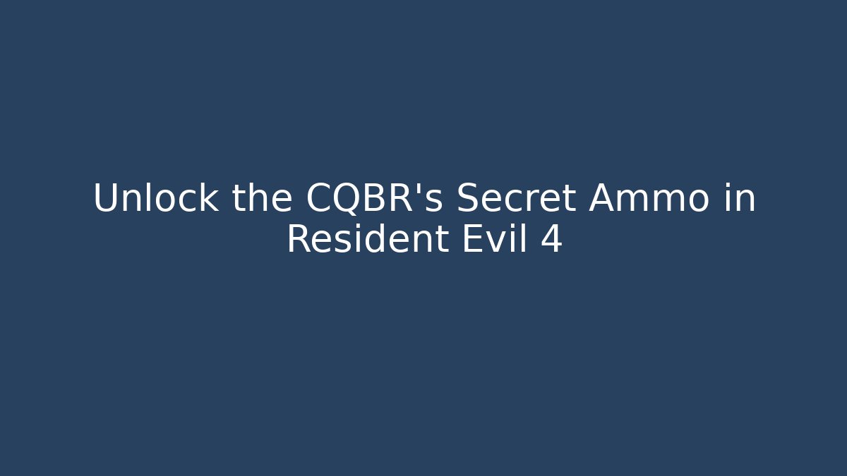 Unlock the CQBR's Secret Ammo in Resident Evil 4