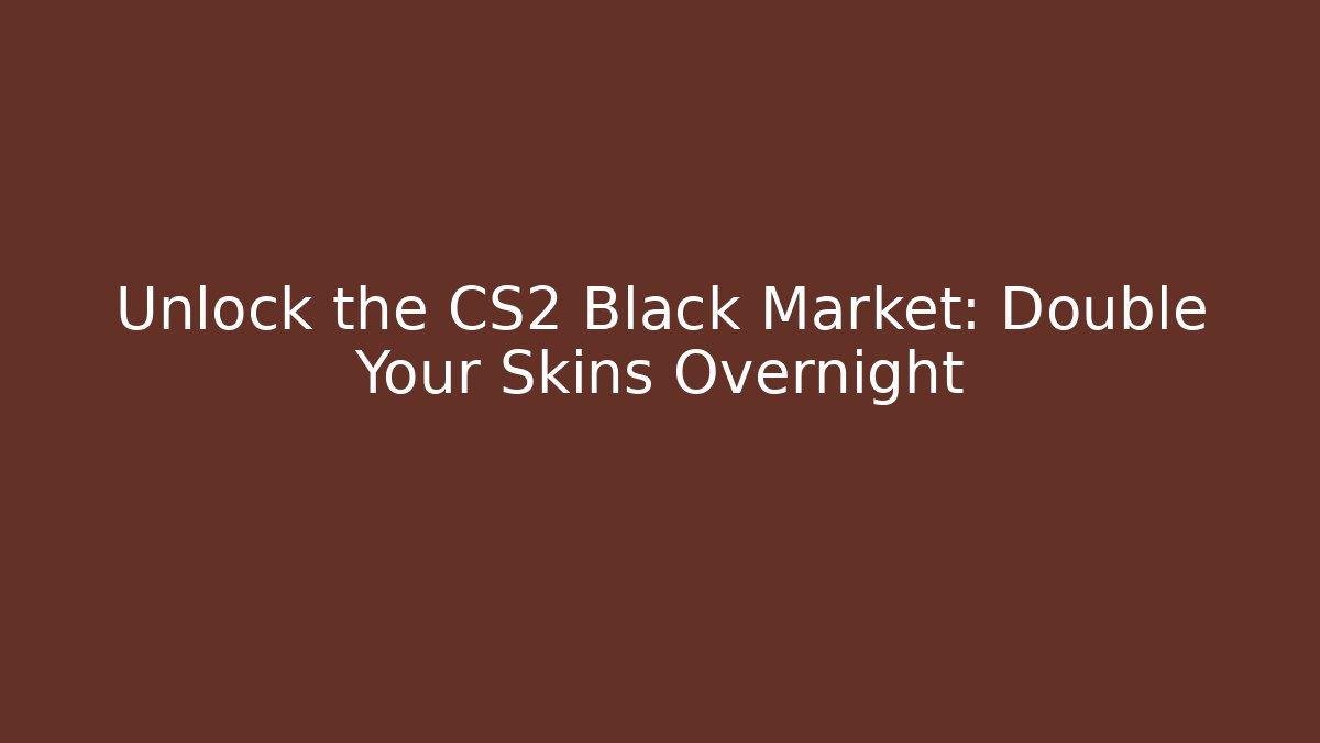 Unlock the CS2 Black Market: Double Your Skins Overnight