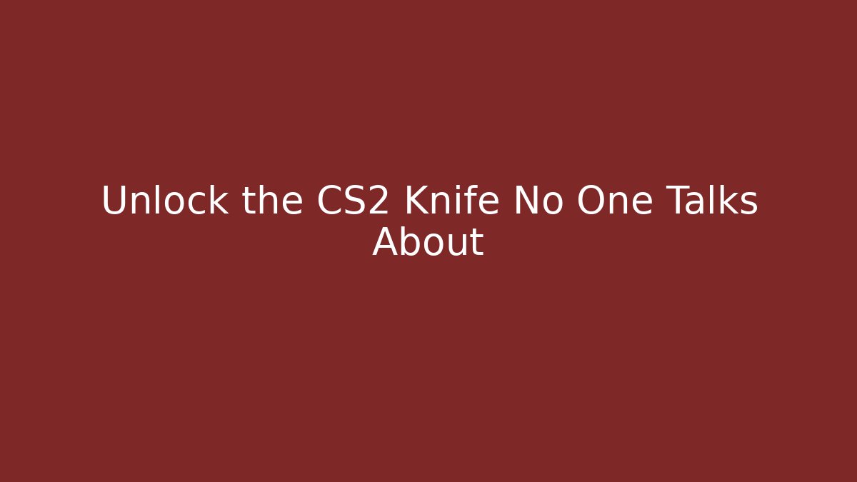 Unlock the CS2 Knife No One Talks About