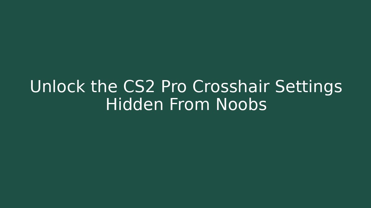 Unlock the CS2 Pro Crosshair Settings Hidden From Noobs