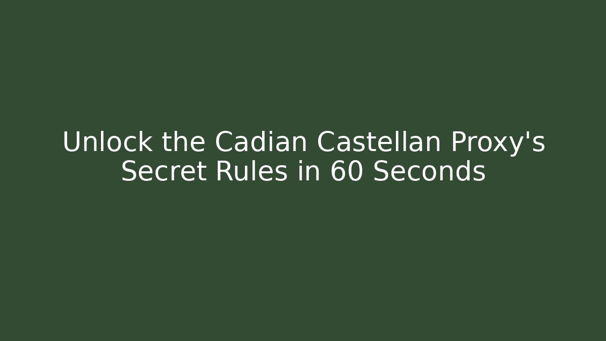 Unlock the Cadian Castellan Proxy's Secret Rules in 60 Seconds