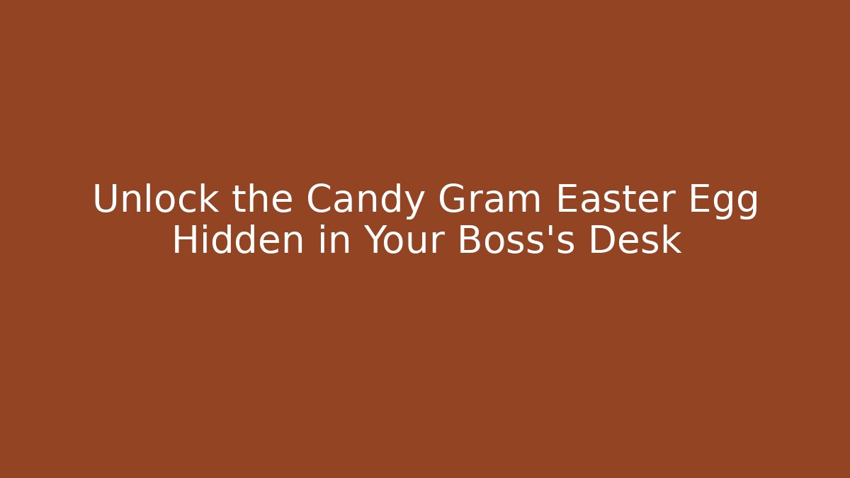 Unlock the Candy Gram Easter Egg Hidden in Your Boss's Desk