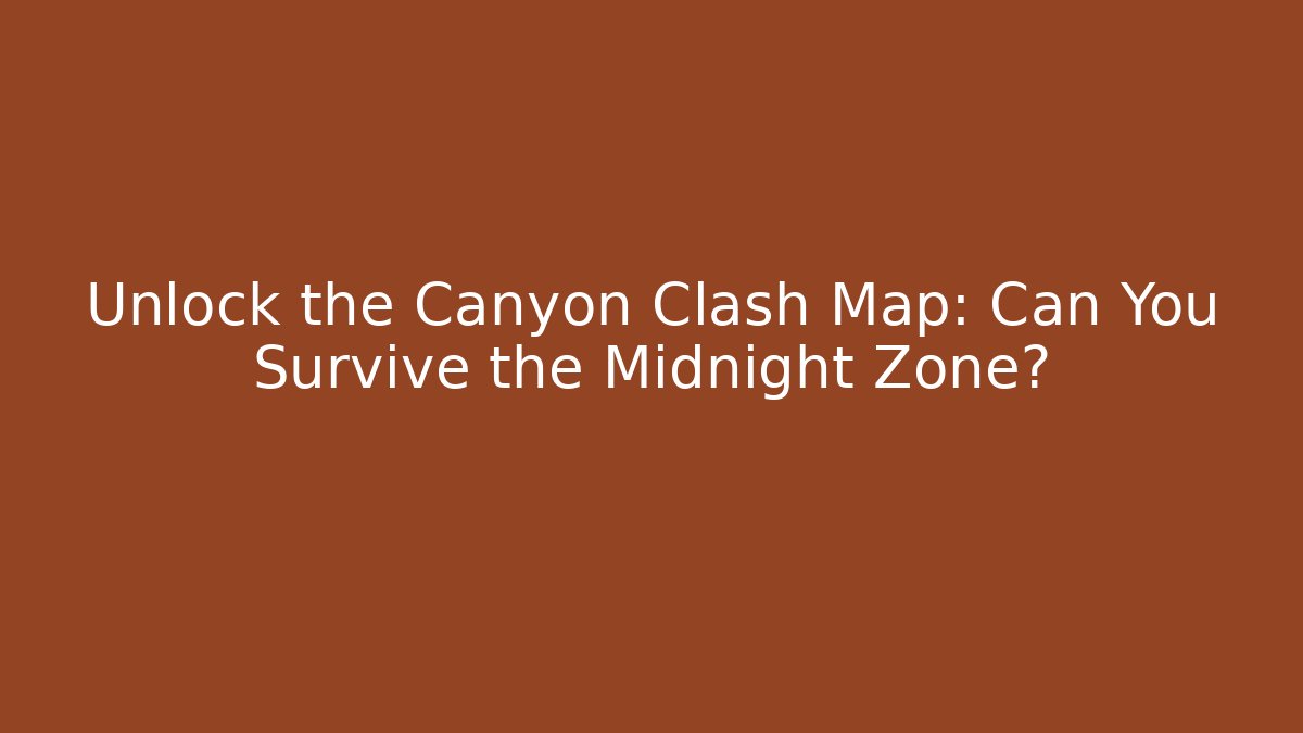 Unlock the Canyon Clash Map: Can You Survive the Midnight Zone?