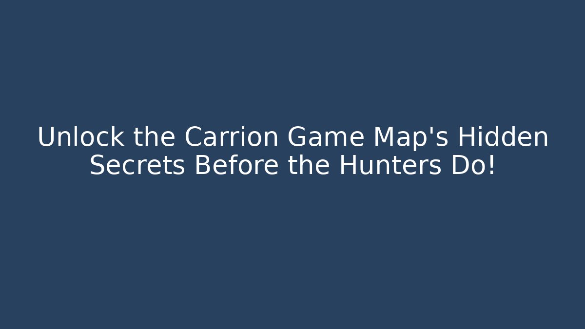 Unlock the Carrion Game Map's Hidden Secrets Before the Hunters Do! - Critter Realm