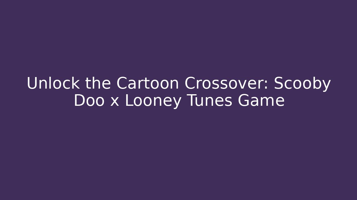 Unlock the Cartoon Crossover: Scooby Doo x Looney Tunes Game