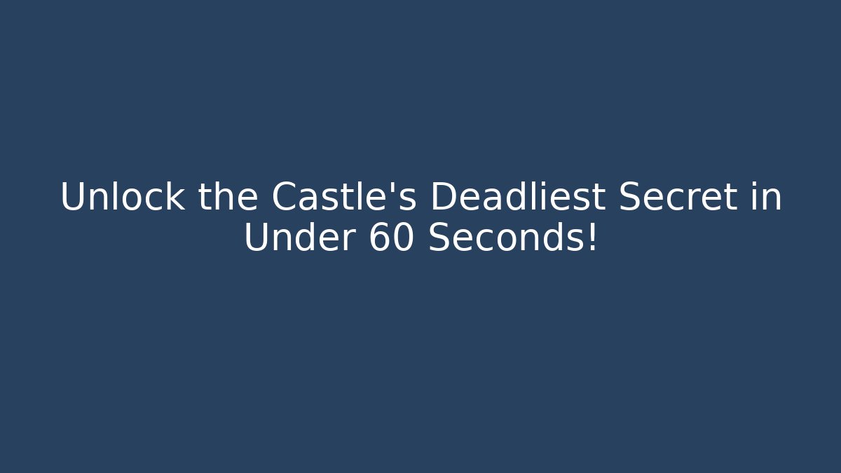 Unlock the Castle's Deadliest Secret in Under 60 Seconds!