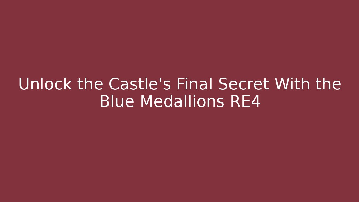 Unlock the Castle’s Final Secret With the Blue Medallions RE4