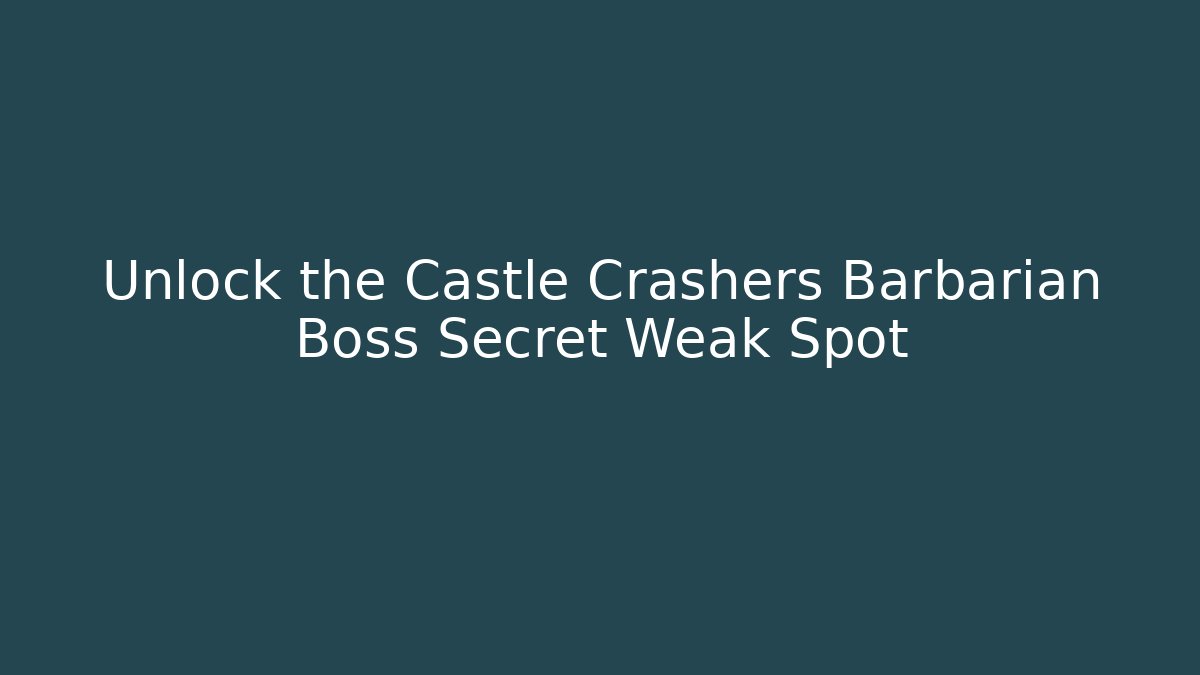Unlock the Castle Crashers Barbarian Boss Secret Weak Spot