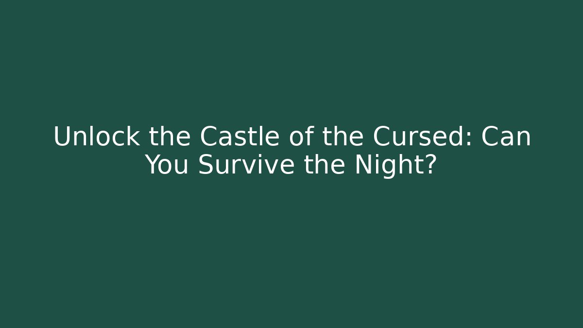 Unlock the Castle of the Cursed: Can You Survive the Night?