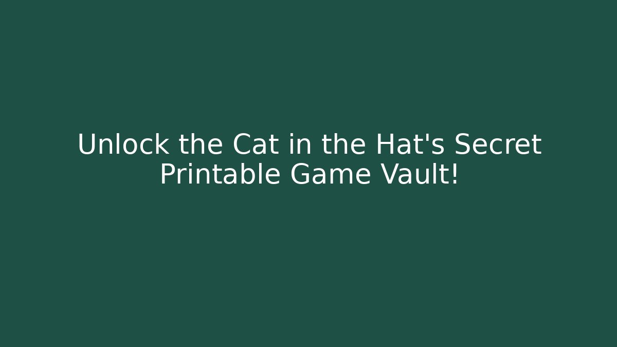 Unlock the Cat in the Hat's Secret Printable Game Vault!