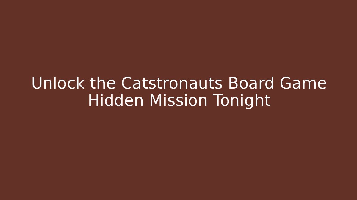 Unlock the Catstronauts Board Game Hidden Mission Tonight