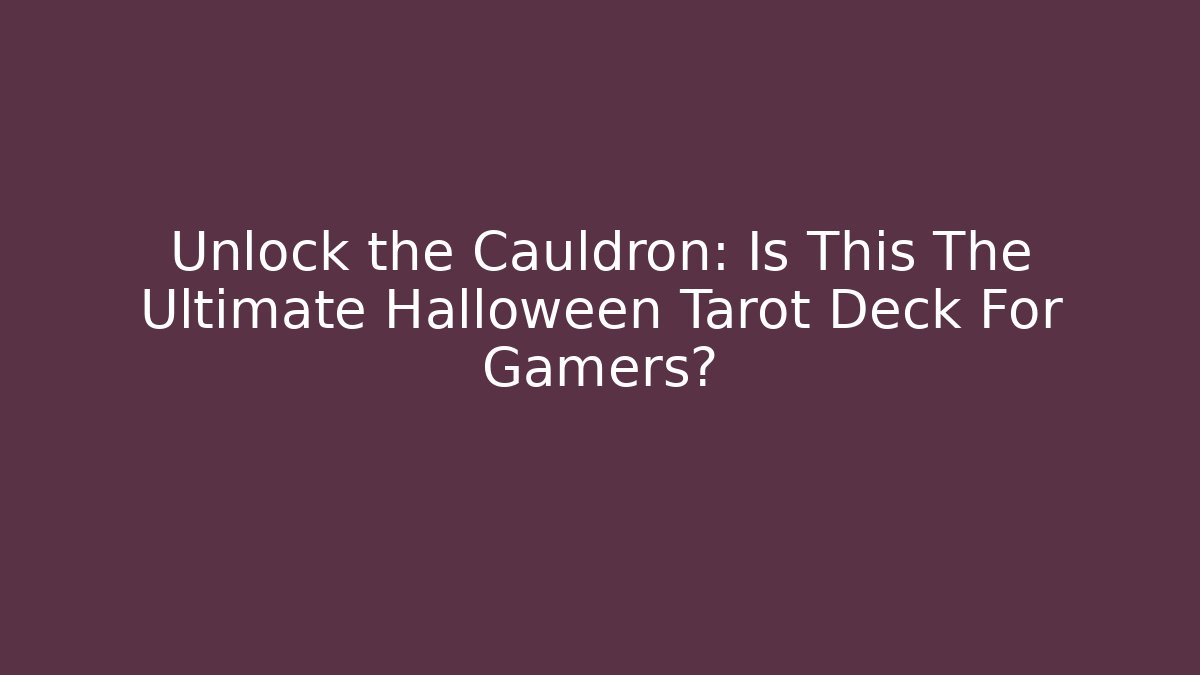 Unlock the Cauldron: Is This The Ultimate Halloween Tarot Deck For Gamers?
