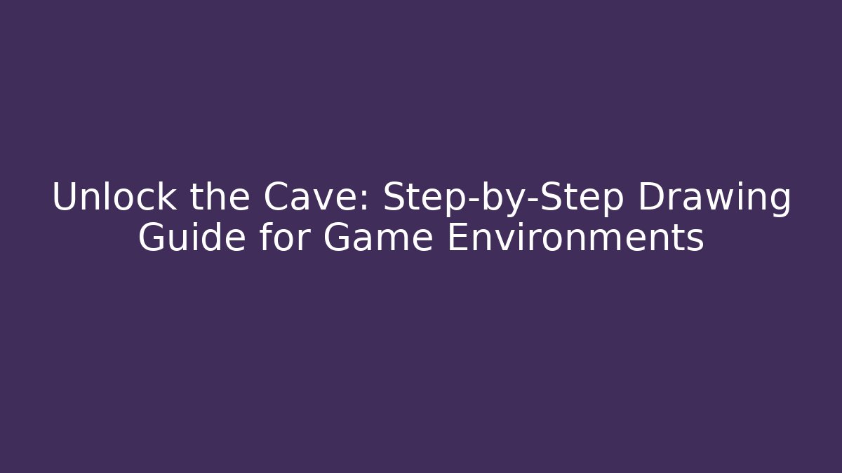 Unlock the Cave: Step-by-Step Drawing Guide for Game Environments