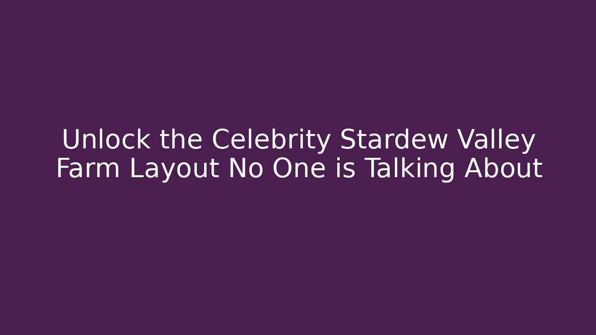 Unlock the Celebrity Stardew Valley Farm Layout No One is Talking About - Critter Realm