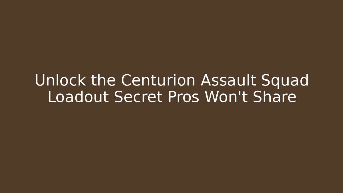 Unlock the Centurion Assault Squad Loadout Secret Pros Won't Share
