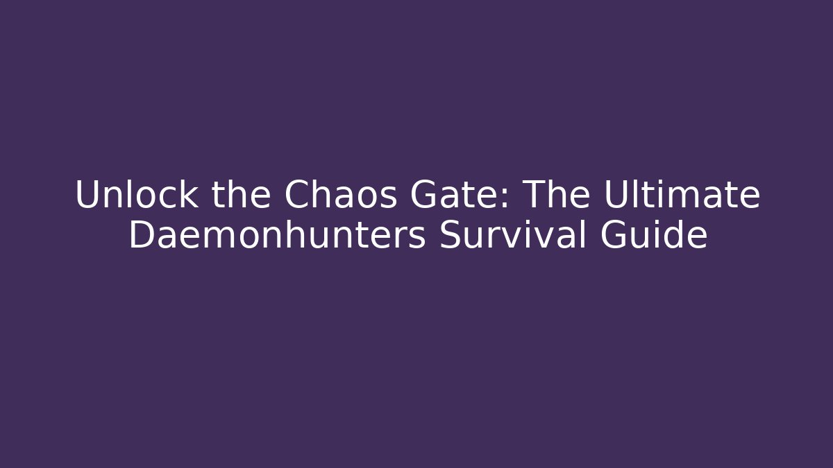 Unlock the Chaos Gate: The Ultimate Daemonhunters Survival Guide