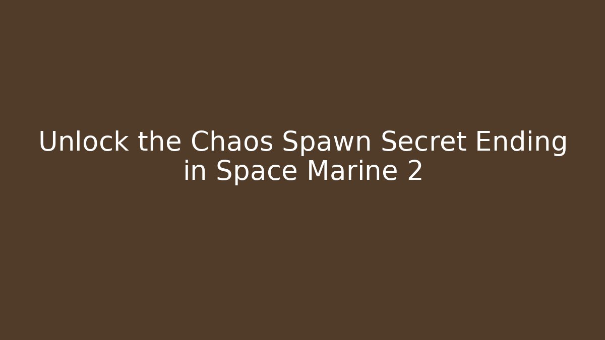 Unlock the Chaos Spawn Secret Ending in Space Marine 2