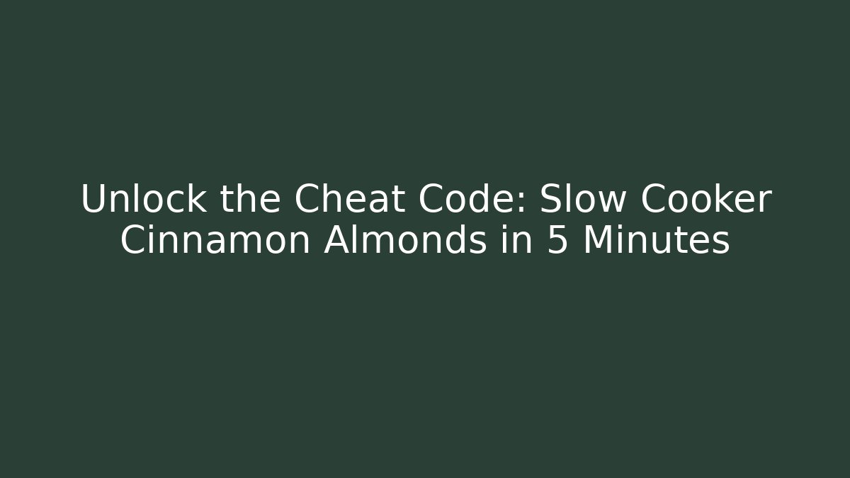 Unlock the Cheat Code: Slow Cooker Cinnamon Almonds in 5 Minutes