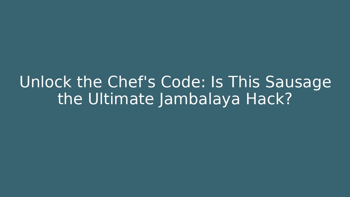 Unlock the Chef's Code: Is This Sausage the Ultimate Jambalaya Hack? - Critter Realm