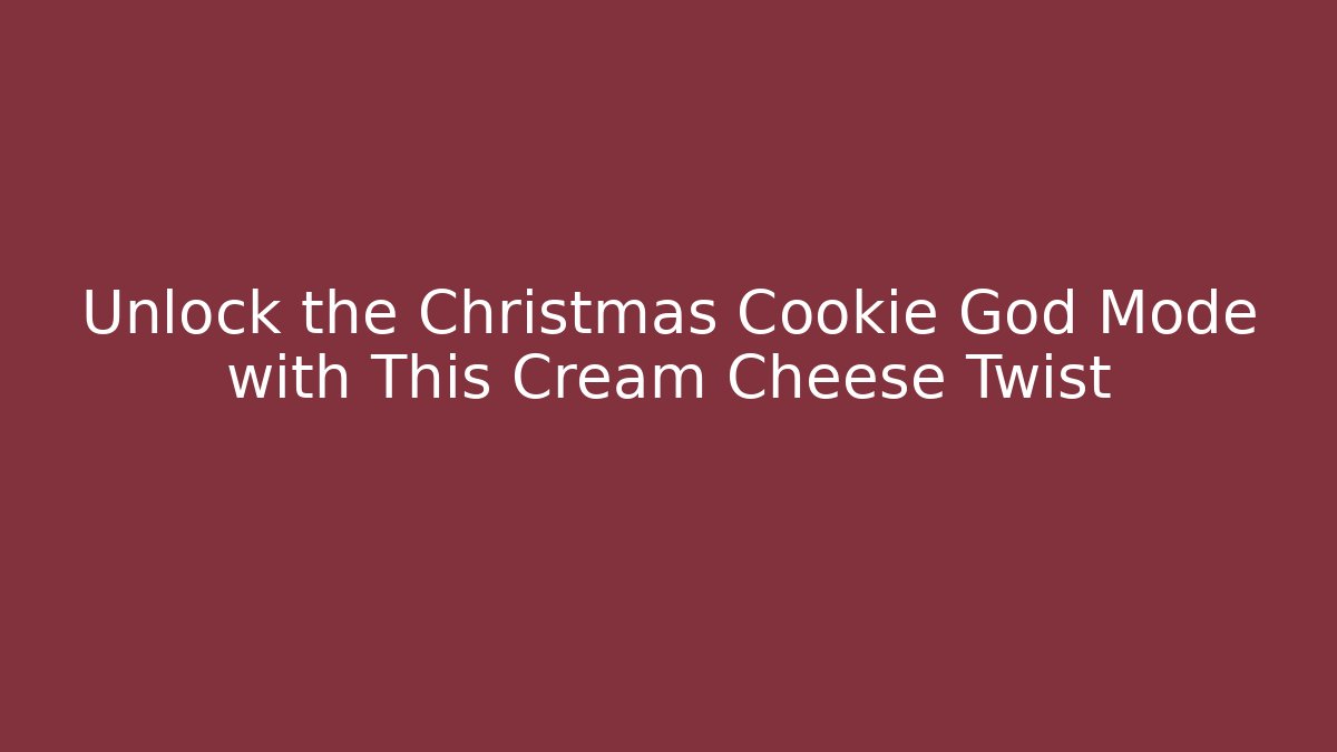 Unlock the Christmas Cookie God Mode with This Cream Cheese Twist - Critter Realm