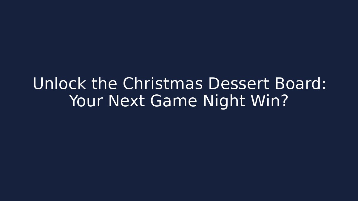 Unlock the Christmas Dessert Board: Your Next Game Night Win?