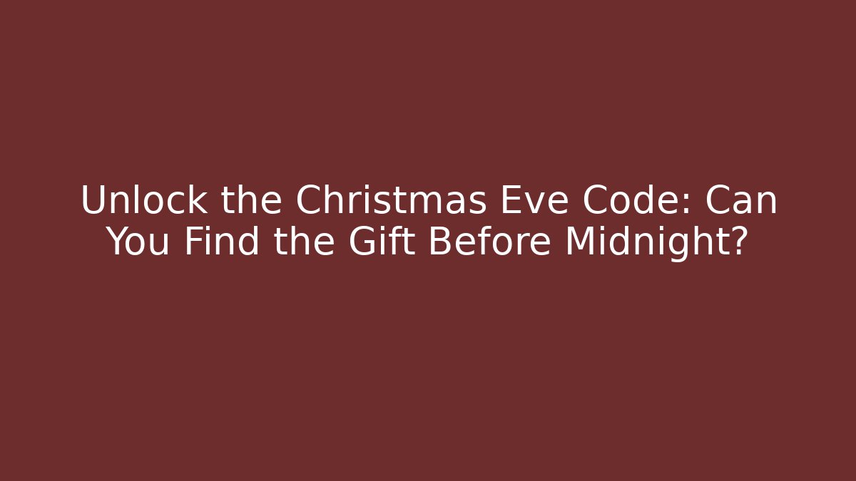 Unlock the Christmas Eve Code: Can You Find the Gift Before Midnight?